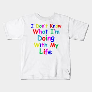 I Don't Know What I'm Doing With My Life (Tacky Rainbow Version) Kids T-Shirt